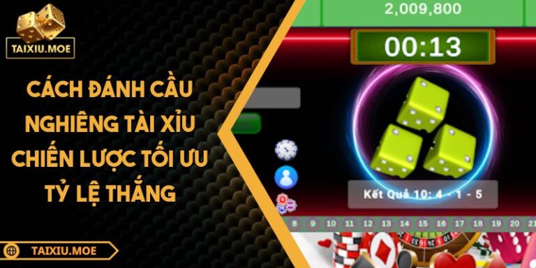 Cách đánh cầu nghiêng tài xỉu