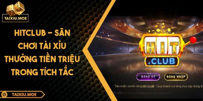HITCLUB - Sân Chơi Tài Xỉu Thưởng Tiền Triệu Trong Tích Tắc 1 HITCLUB