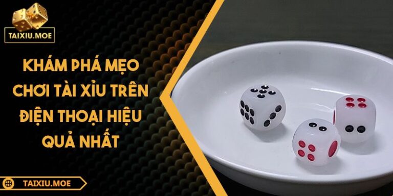 Mẹo chơi tài xỉu trên điện thoại