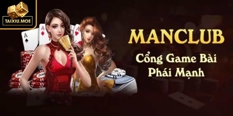 MANCLUB - Quẩy Tài Xỉu Sập Bàn Rinh Ngay Phần Thưởng Khủng 1 Khái quát vài nét sân chơi Tài Xỉu MANCLUB
