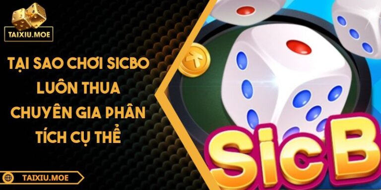 tại sao chơi Sicbo luôn thua